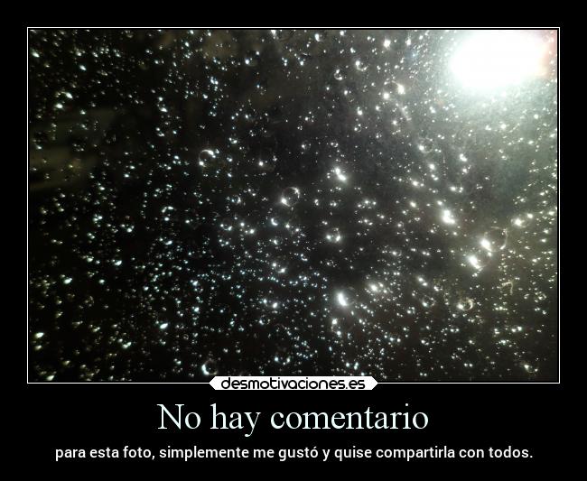 No hay comentario - para esta foto, simplemente me gustó y quise compartirla con todos.