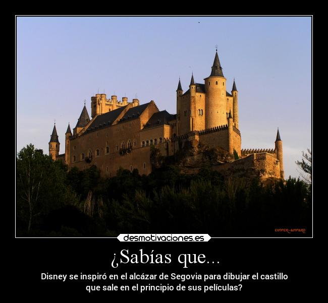 ¿Sabías que... - Disney se inspiró en el alcázar de Segovia para dibujar el castillo
que sale en el principio de sus películas?