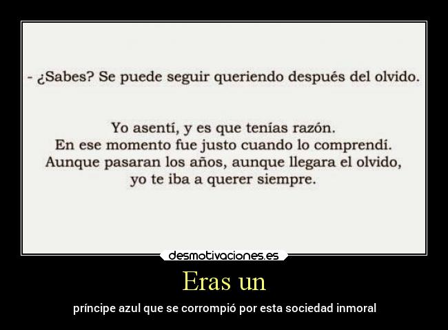 Eras un - príncipe azul que se corrompió por esta sociedad inmoral