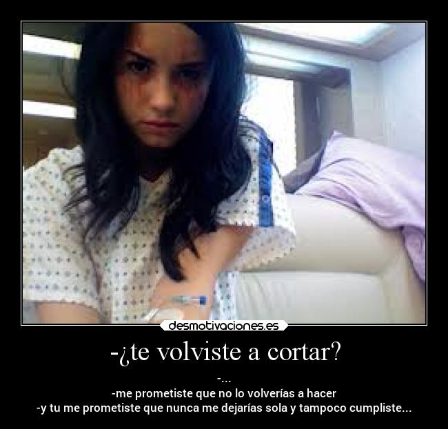 -¿te volviste a cortar? - -...
-me prometiste que no lo volverías a hacer
-y tu me prometiste que nunca me dejarías sola y tampoco cumpliste...