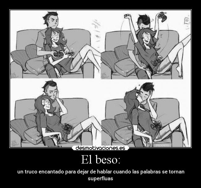 El beso: - un truco encantado para dejar de hablar cuando las palabras se tornan
superfluas