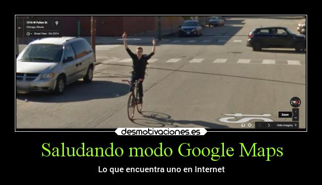 Saludando modo Google Maps - Lo que encuentra uno en Internet