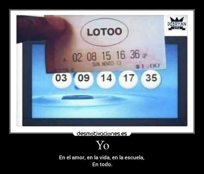 Yo - En el amor, en la vida, en la escuela,
En todo.