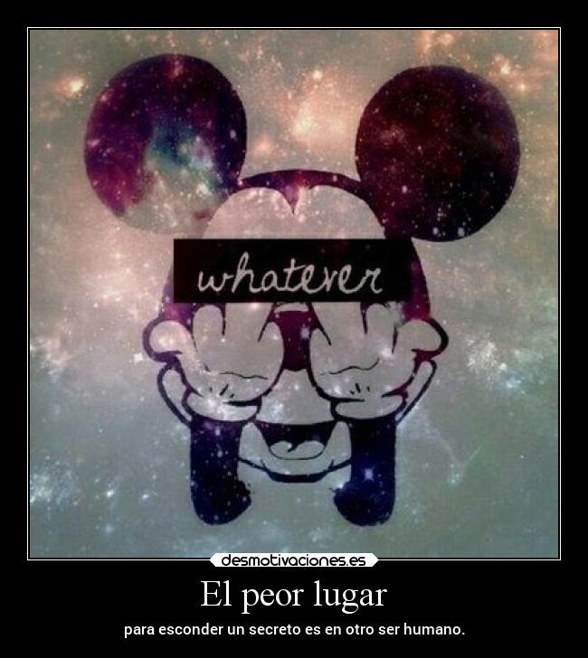El peor lugar - para esconder un secreto es en otro ser humano.