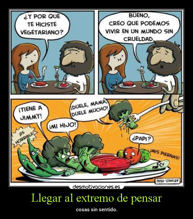 Llegar al extremo de pensar - cosas sin sentido.