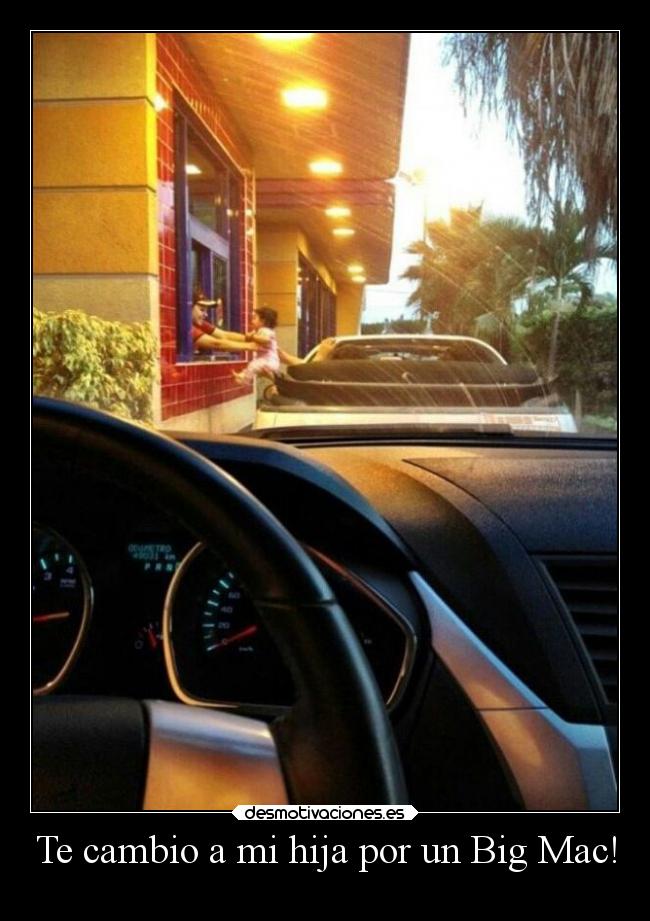 Te cambio a mi hija por un Big Mac! -