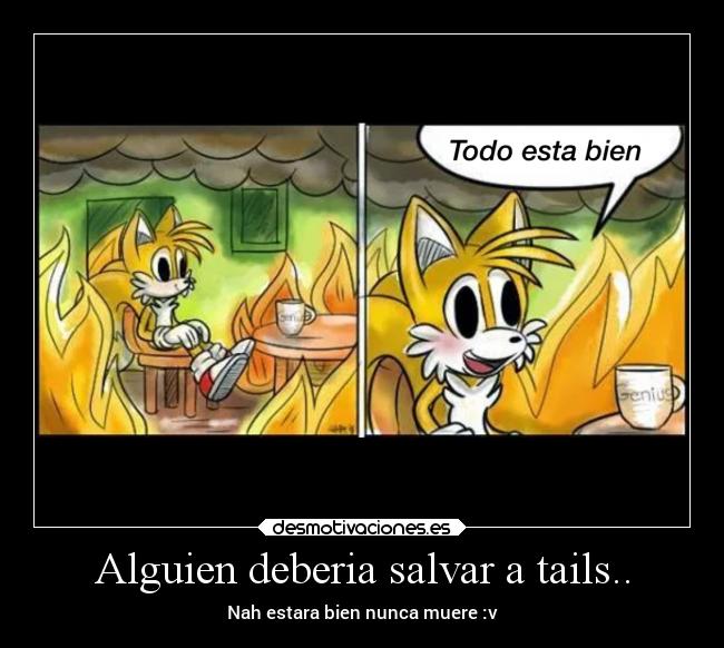 Alguien deberia salvar a tails.. - Nah estara bien nunca muere :v