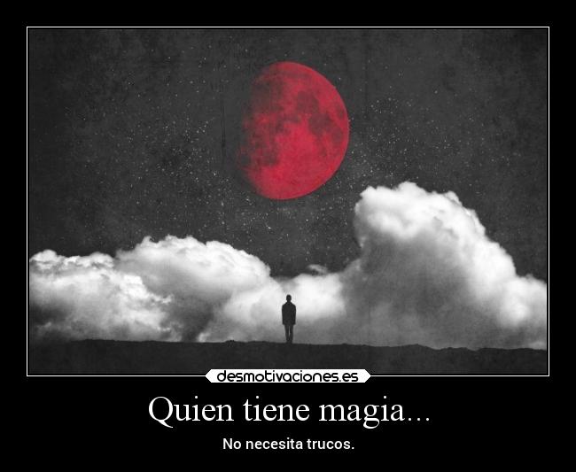 Quien tiene magia... -