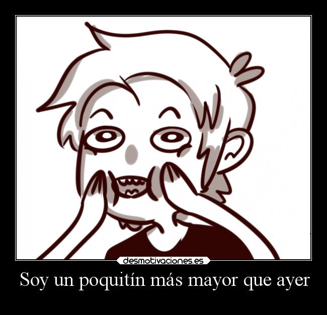 Soy un poquitín más mayor que ayer - 