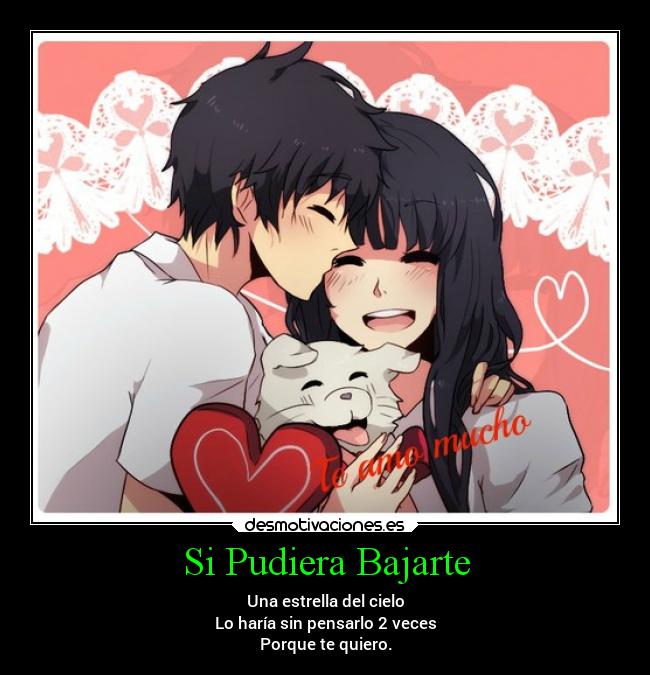 Si Pudiera Bajarte - Una estrella del cielo
Lo haría sin pensarlo 2 veces
Porque te quiero.