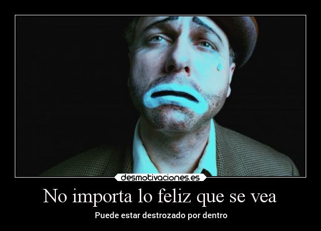 No importa lo feliz que se vea - Puede estar destrozado por dentro