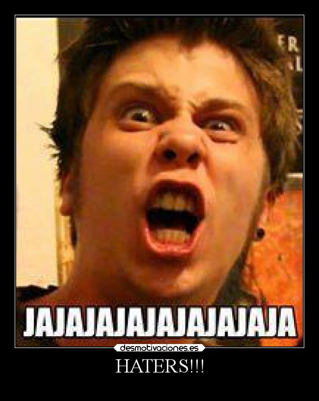 HATERS!!! -