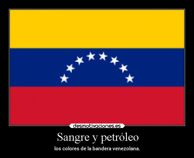 Sangre y petróleo - los colores de la bandera venezolana.