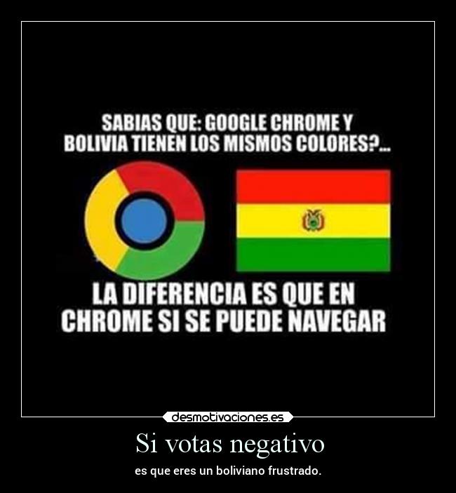 Si votas negativo - es que eres un boliviano frustrado.