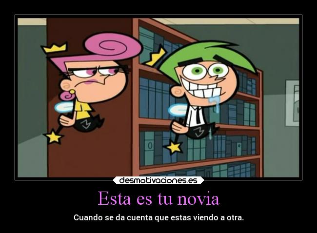 Esta es tu novia - Cuando se da cuenta que estas viendo a otra.