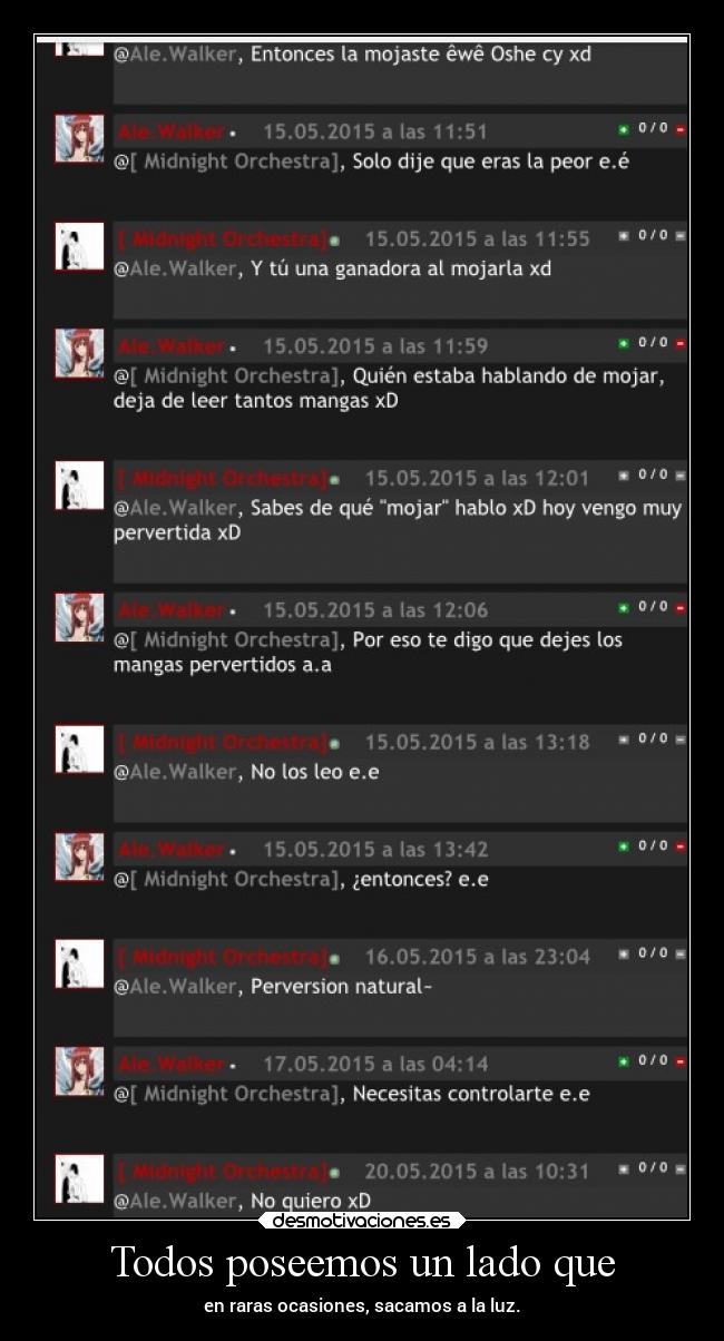 Todos poseemos un lado que - en raras ocasiones, sacamos a la luz.