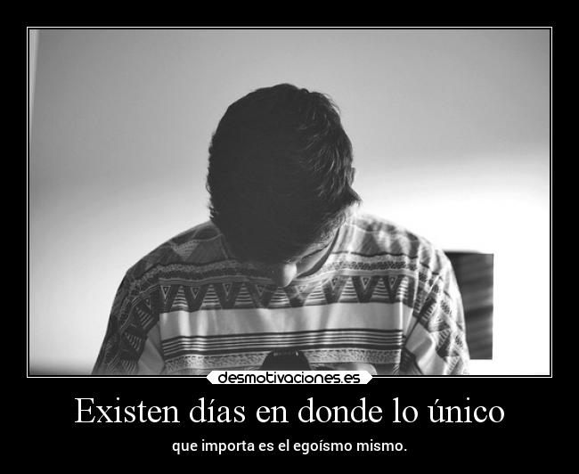 Existen días en donde lo único -