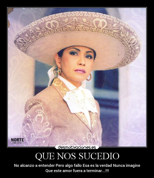 QUE NOS SUCEDIO - No alcanzo a entender Pero algo fallo Esa es la verdad Nunca imagine
Que este amor fuera a terminar...!!!