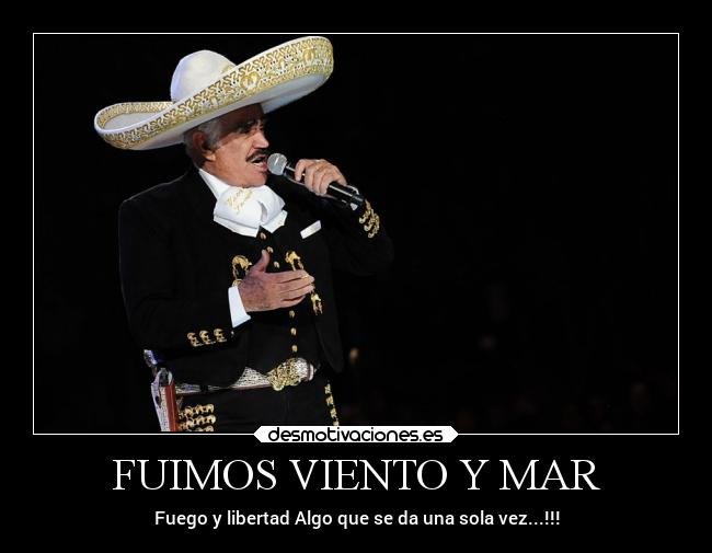 FUIMOS VIENTO Y MAR - Fuego y libertad Algo que se da una sola vez...!!!