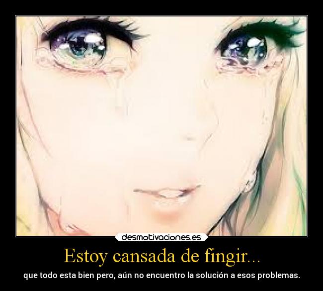 Estoy cansada de fingir... - 