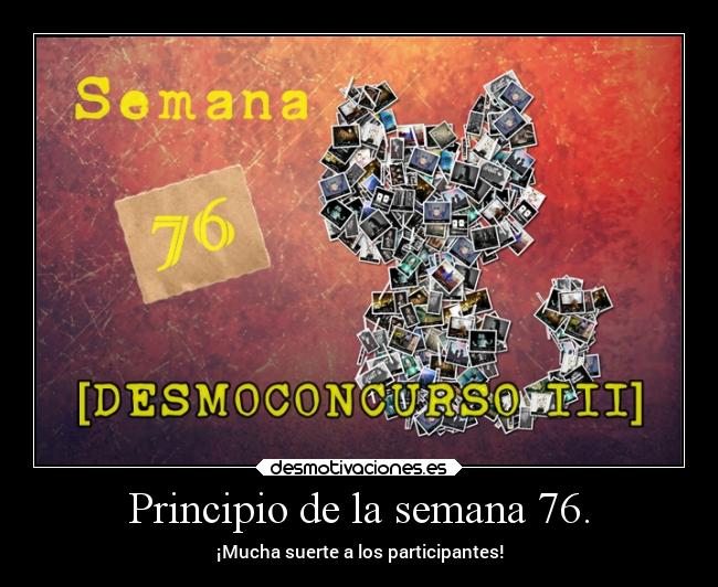 Principio de la semana 76. - ¡Mucha suerte a los participantes!