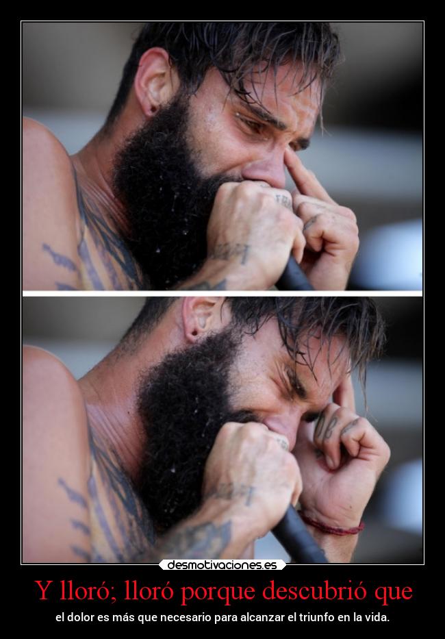 Y lloró; lloró porque descubrió que -