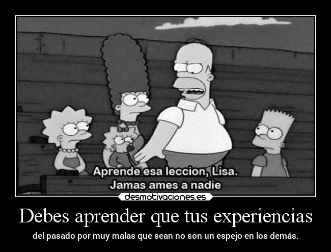 Debes aprender que tus experiencias - 