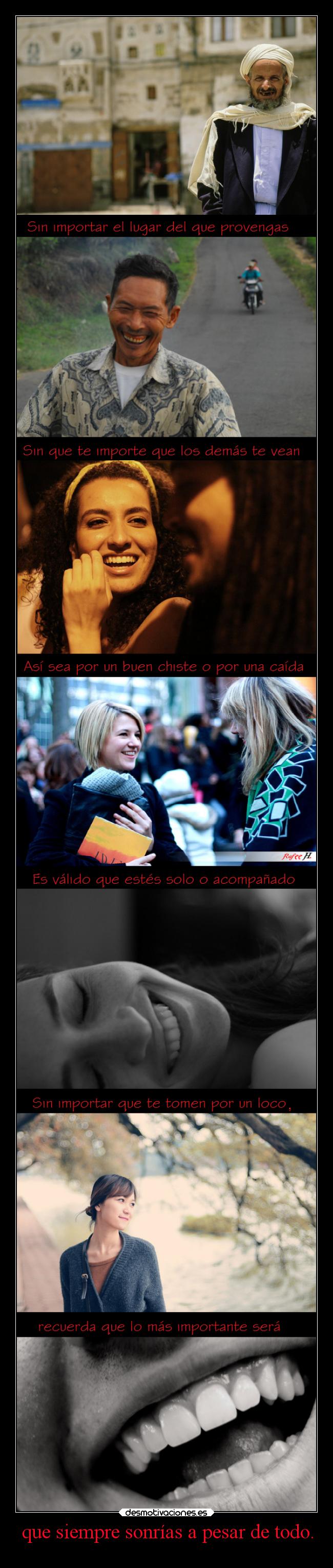 que siempre sonrías a pesar de todo. -