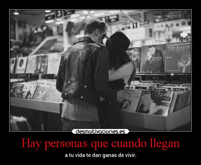 Hay personas que cuando llegan -