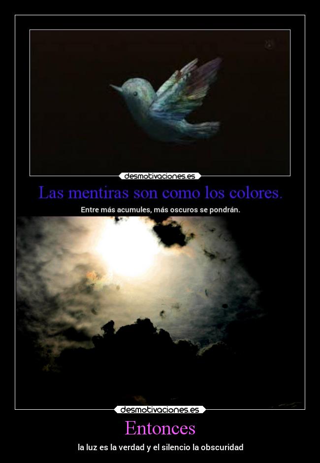 Entonces - la luz es la verdad y el silencio la obscuridad