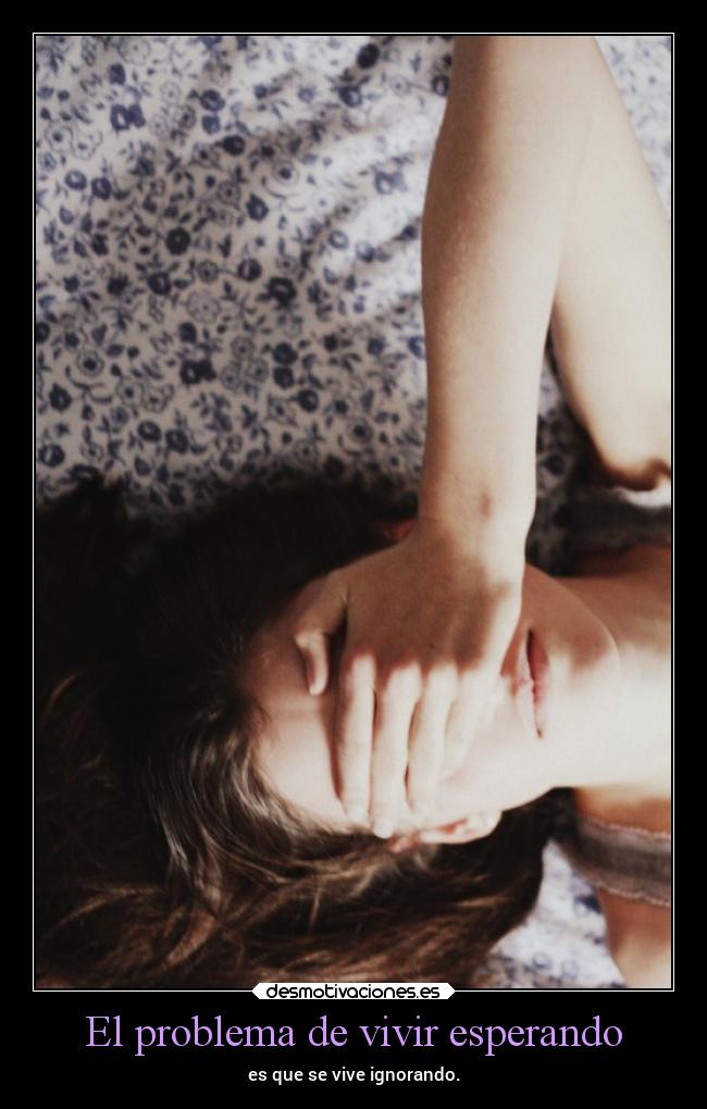 El problema de vivir esperando -
