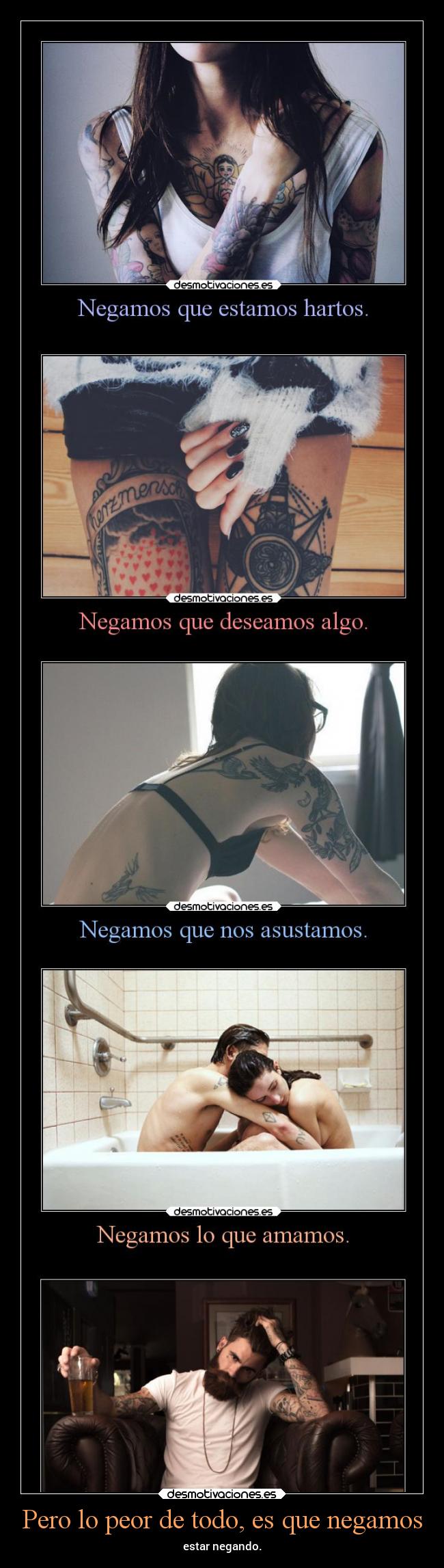 Pero lo peor de todo, es que negamos - 