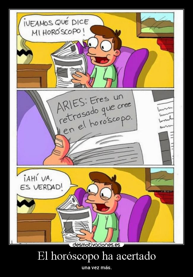El horóscopo ha acertado - una vez más.