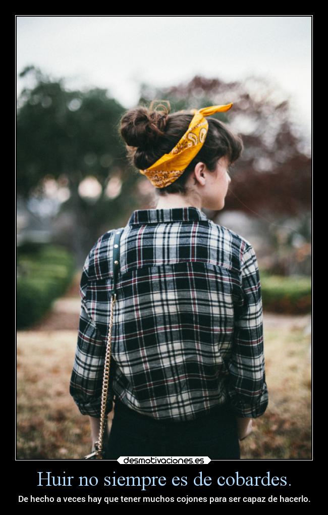 Huir no siempre es de cobardes. - 