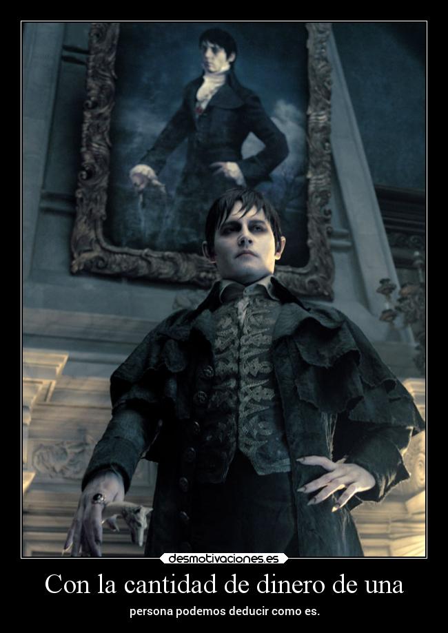Con la cantidad de dinero de una - persona podemos deducir como es.