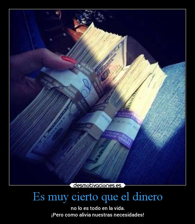 Es muy cierto que el dinero -