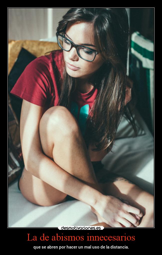 La de abismos innecesarios - que se abren por hacer un mal uso de la distancia.