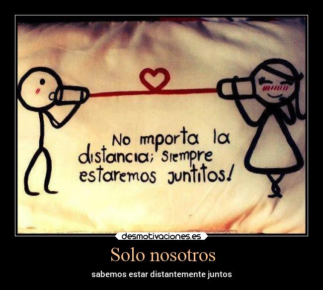 Solo nosotros - sabemos estar distantemente juntos