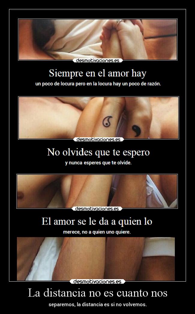 La distancia no es cuanto nos - separemos, la distancia es si no volvemos.
