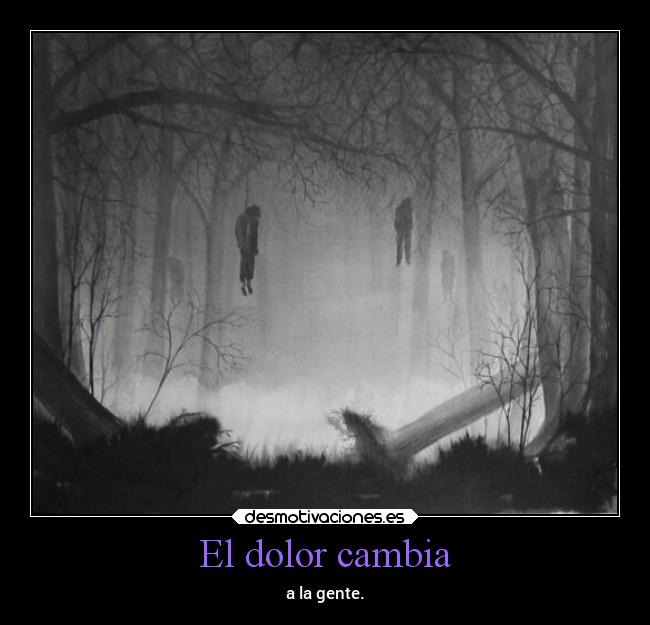 El dolor cambia - a la gente.