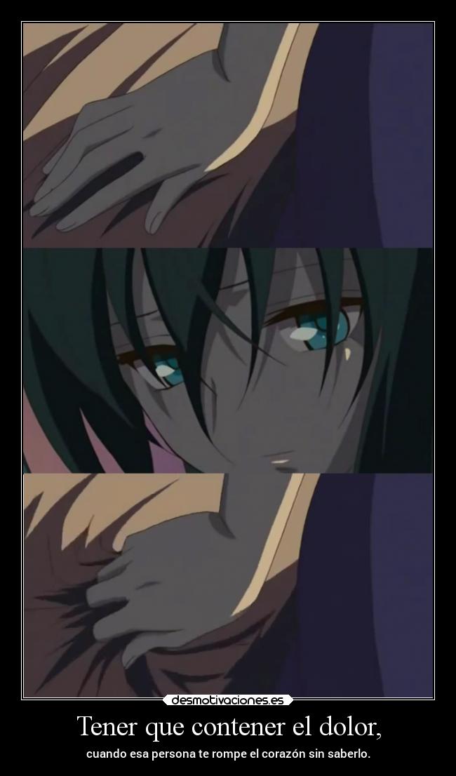 Tener que contener el dolor, -