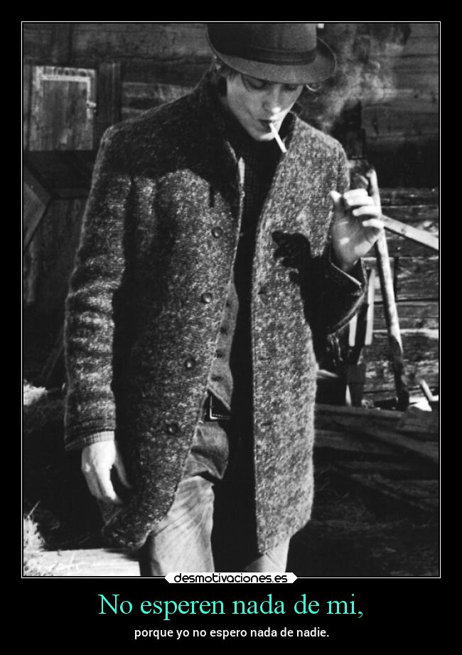 No esperen nada de mi, -
