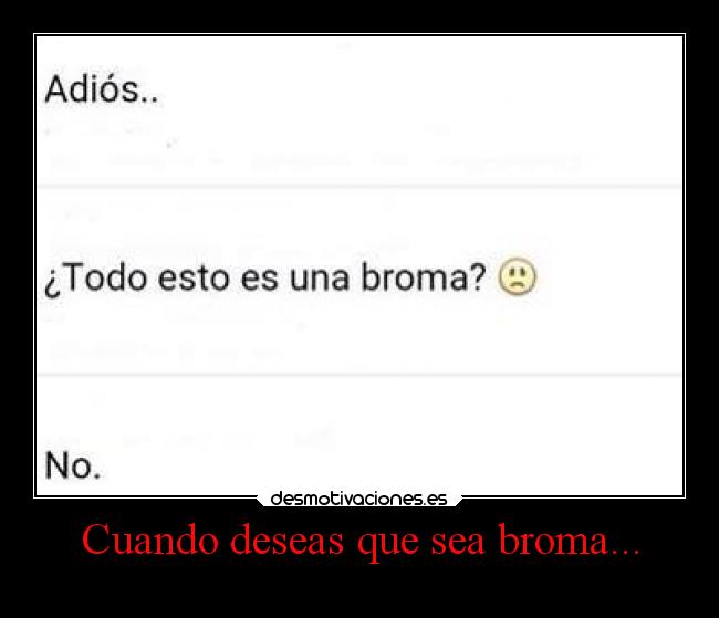 Cuando deseas que sea broma... -
