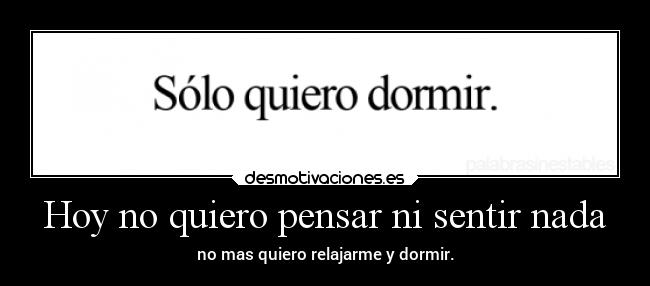 Hoy no quiero pensar ni sentir nada - 