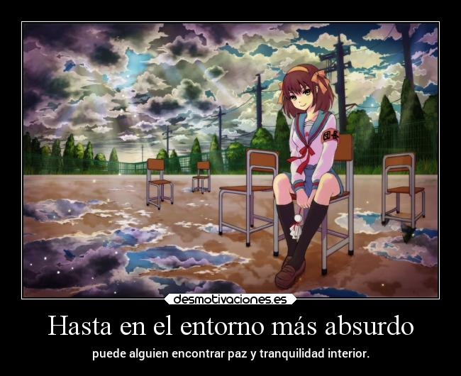 Hasta en el entorno más absurdo - puede alguien encontrar paz y tranquilidad interior.