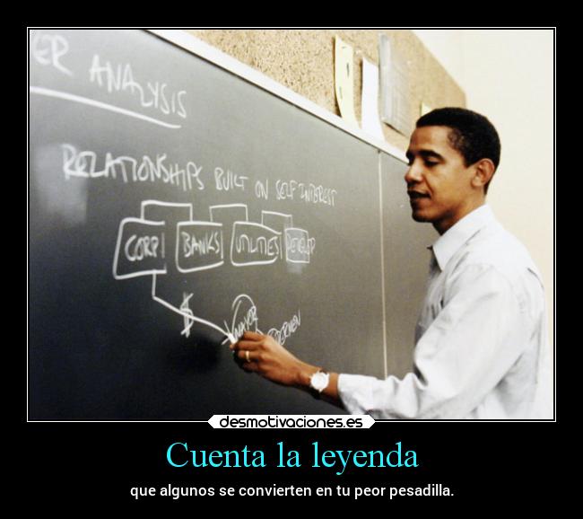 Cuenta la leyenda - que algunos se convierten en tu peor pesadilla.