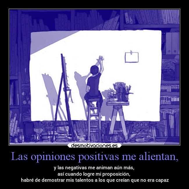Las opiniones positivas me alientan, -