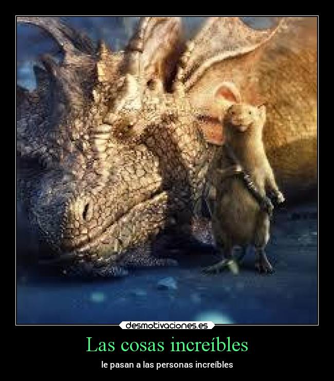 Las cosas increíbles - le pasan a las personas increíbles