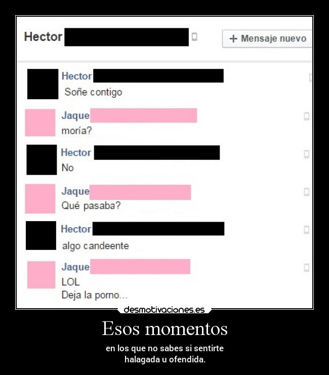 Esos momentos - en los que no sabes si sentirte
halagada u ofendida.