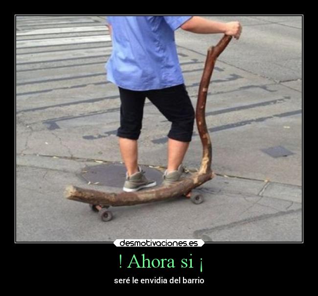 ! Ahora si ¡ - seré le envidia del barrio